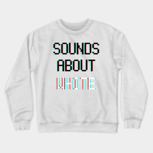 sounds about white Crewneck Sweatshirt